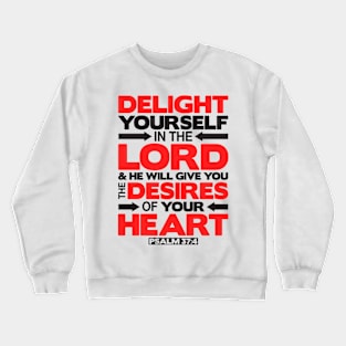 Psalm 37:4 Delight yourself in the LORD Crewneck Sweatshirt